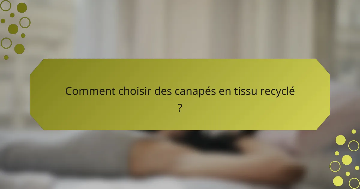 Comment choisir des canapés en tissu recyclé ?