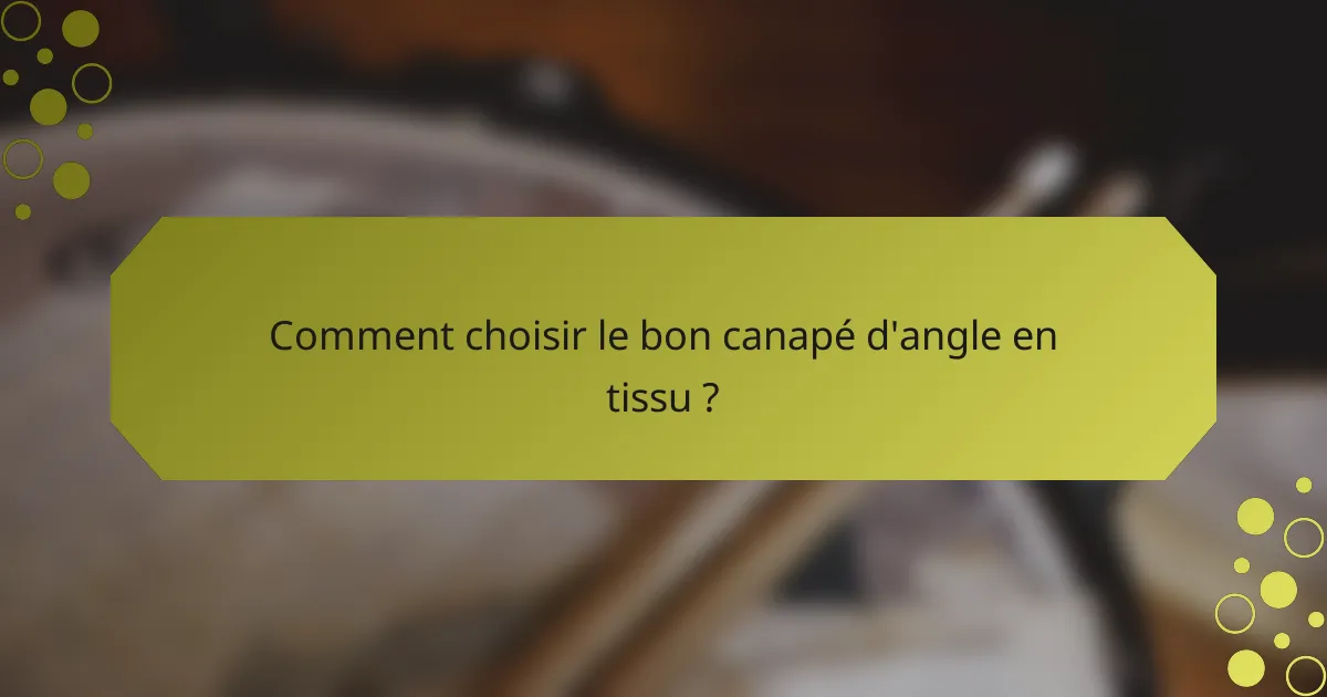 Comment choisir le bon canapé d'angle en tissu ?