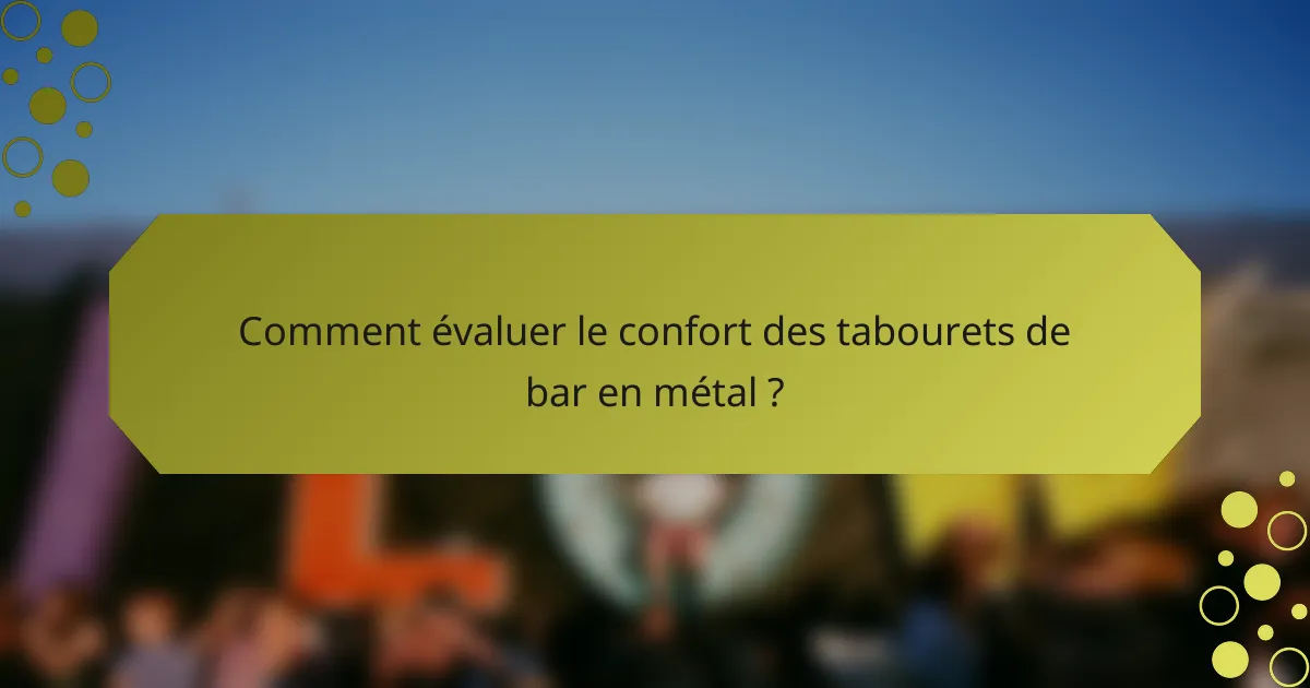 Comment évaluer le confort des tabourets de bar en métal ?