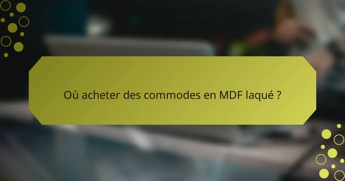 Où acheter des commodes en MDF laqué ?