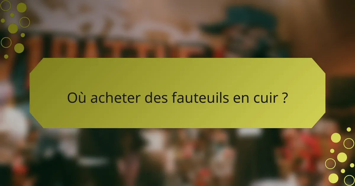 Où acheter des fauteuils en cuir ?