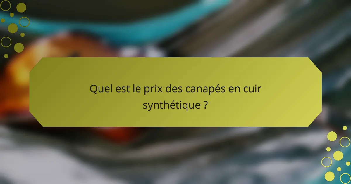 Quel est le prix des canapés en cuir synthétique ?