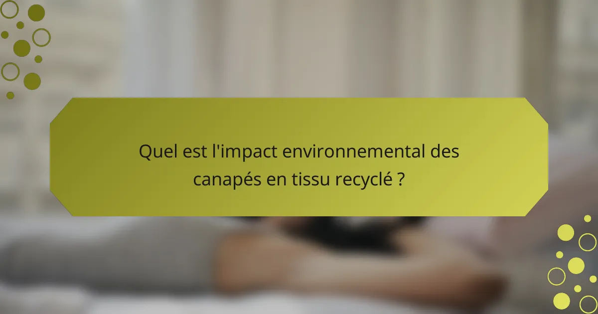 Quel est l'impact environnemental des canapés en tissu recyclé ?