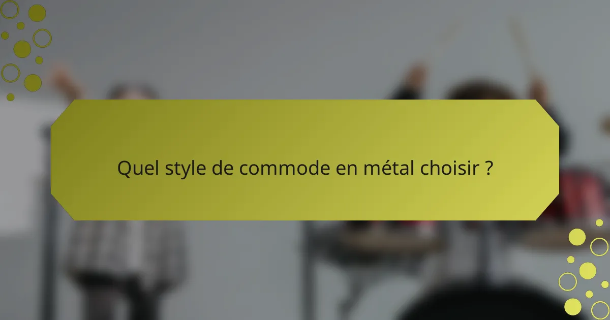 Quel style de commode en métal choisir ?