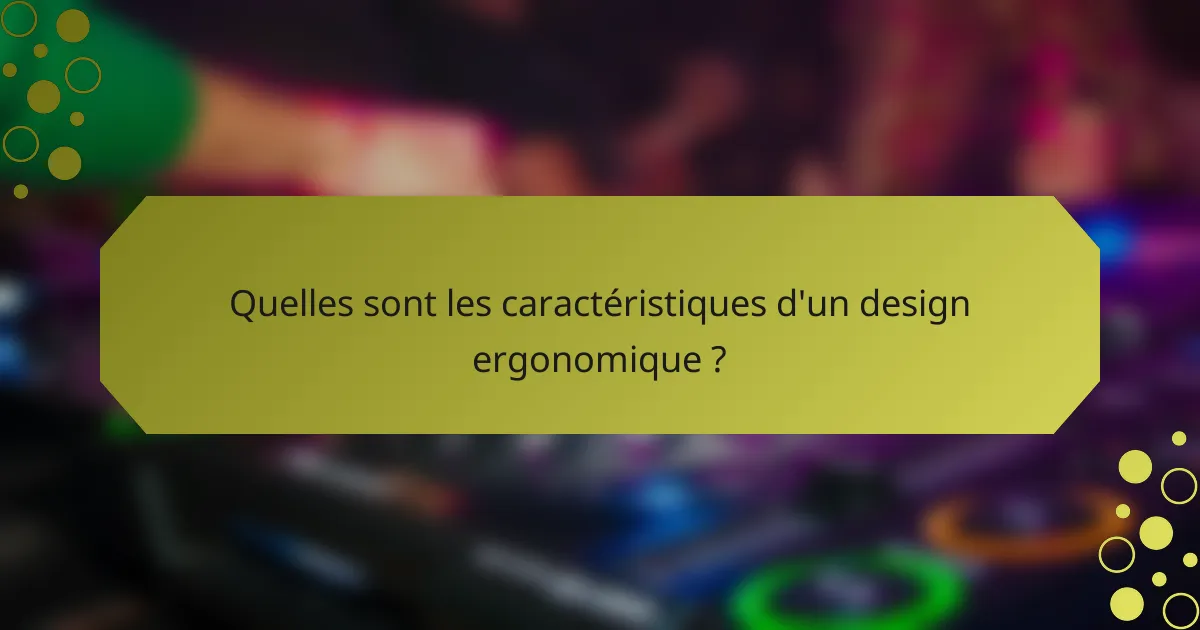 Quelles sont les caractéristiques d'un design ergonomique ?
