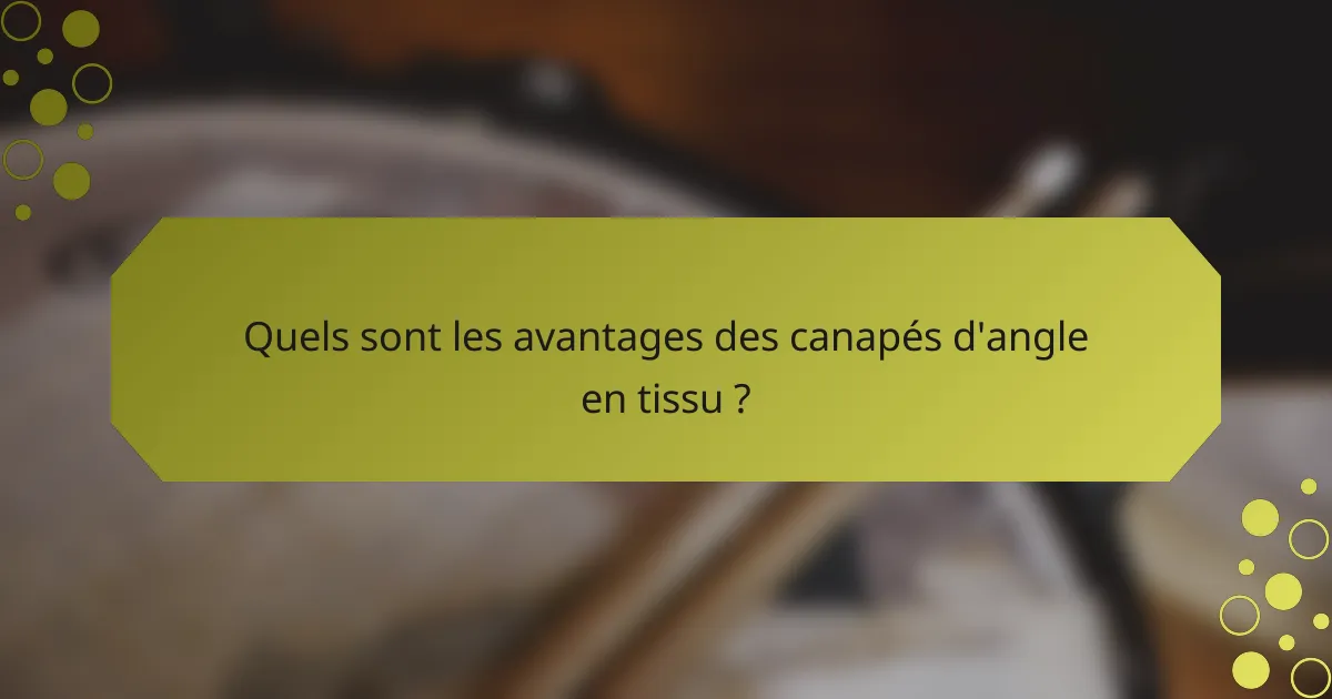 Quels sont les avantages des canapés d'angle en tissu ?