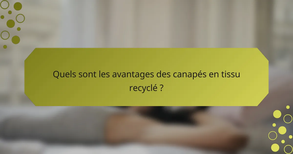 Quels sont les avantages des canapés en tissu recyclé ?
