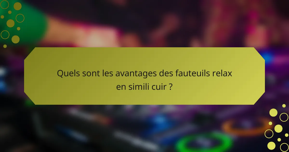 Quels sont les avantages des fauteuils relax en simili cuir ?