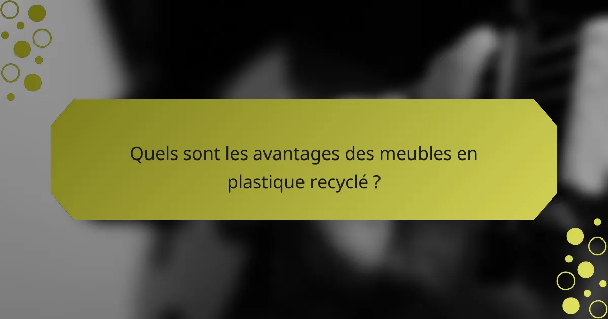 Quels sont les avantages des meubles en plastique recyclé ?