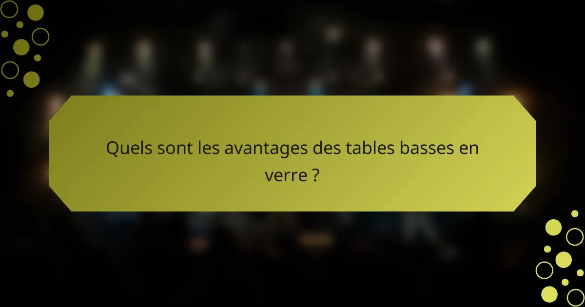 Quels sont les avantages des tables basses en verre ?