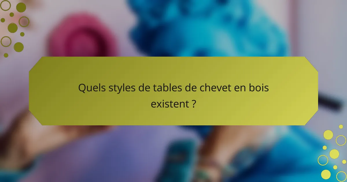 Quels styles de tables de chevet en bois existent ?